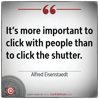 Text image with quote by renowned photographer Alfred Eisenstaedt: "It's more important to click with people than to click the shutter.