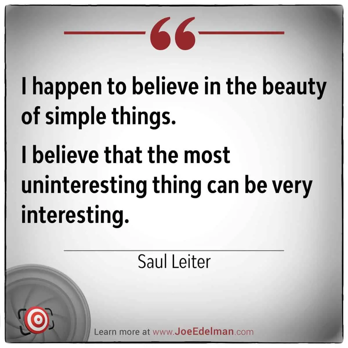Text quote on a white background: "As Saul Leiter said, I happen to believe in the beauty of simple things. I believe that the most uninteresting thing can be very interesting.