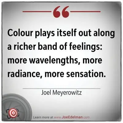 Text image with quote by Joel Meyerowitz: "Colour plays itself out along a richer band of feelings: more wavelengths, more radiance, more sensation." His words capture the vibrant symphony of hues that dance through our emotions.
