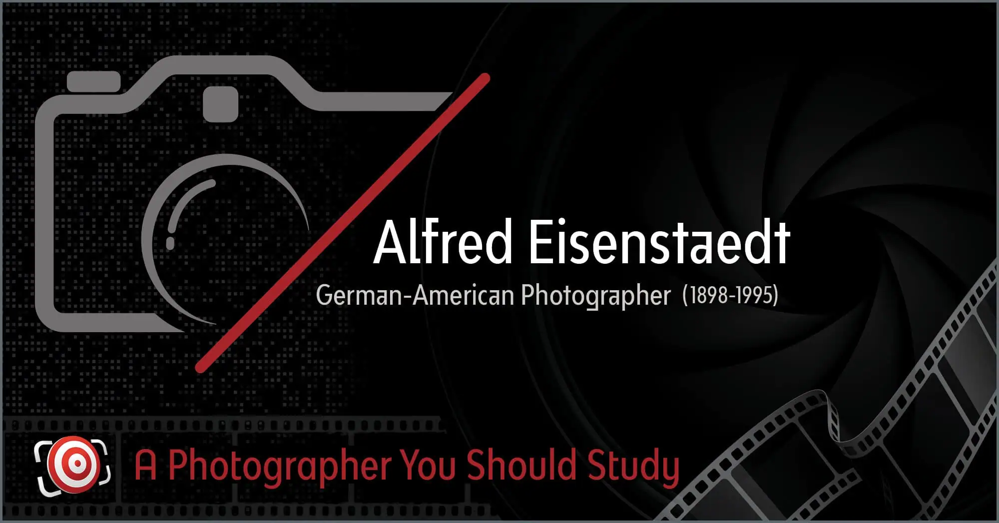 Stylized graphic featuring a camera icon with the name "Alfred Eisenstaedt," urging, "A Photographer You Should Study." Set against a backdrop of a film reel and lens, this tribute captures the essence of Eisenstaedt's iconic work.