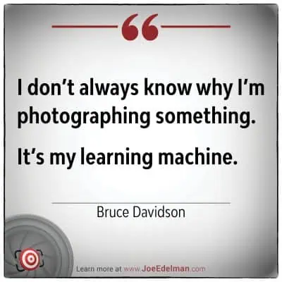 A quote from Bruce Davidson: "I don’t always know why I’m photographing something. It’s my learning machine." Displayed on a white background with decorative elements, this insight into Davidson's creative process captivates the viewer's curiosity and admiration for his work.