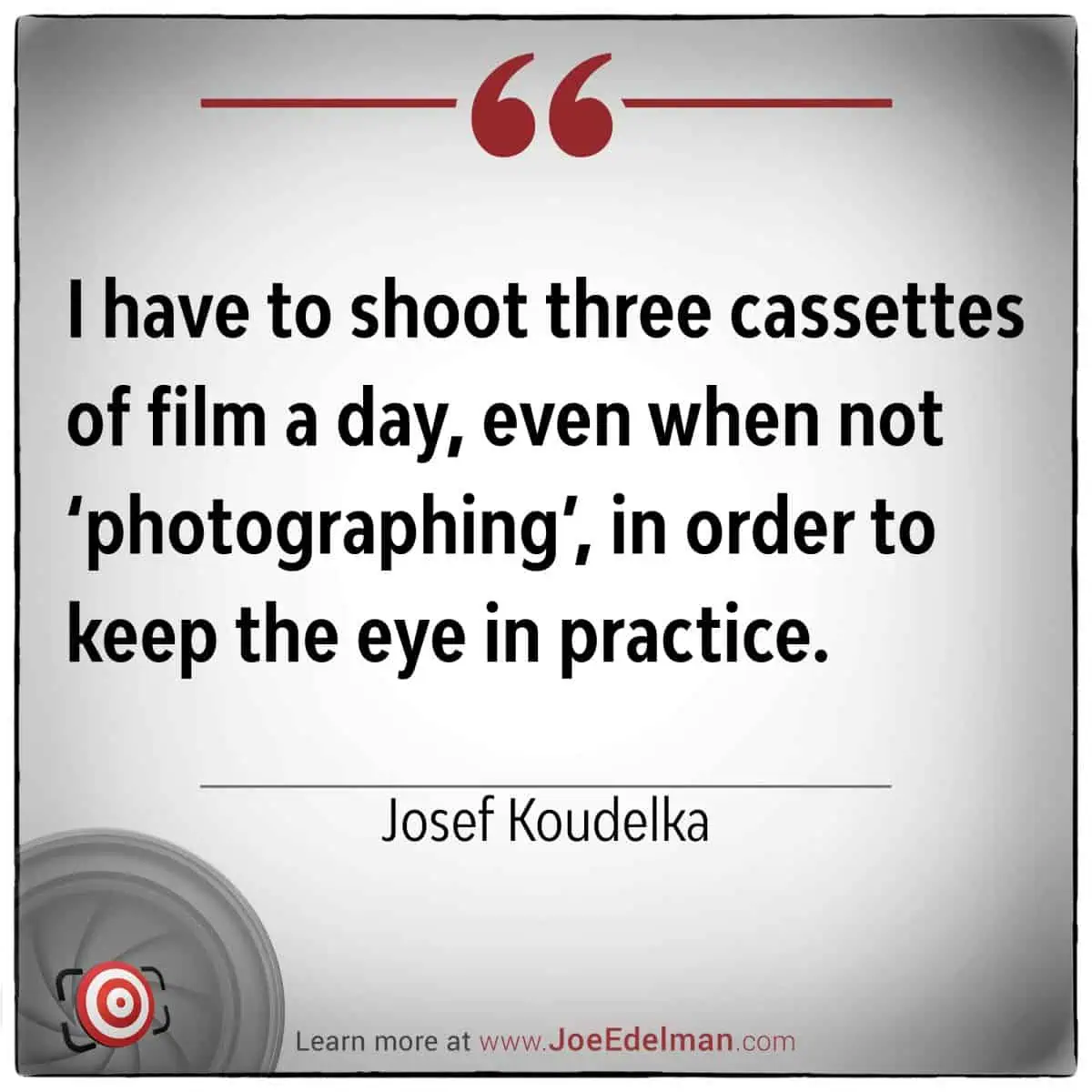 A framed poster featuring Josef Koudelka’s quote on shooting three cassettes of film daily sits elegantly, complete with a red camera icon at the bottom.