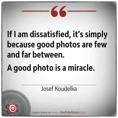Quote on a white background: "If I am dissatisfied, it's simply because good photos are few and far between. A good photo is a miracle," reflects the artistic philosophy of Josef Koudelka.