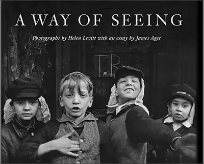 Helen Levitt: A Way of Seeing Hardcover – by Helen Levitt (Photographer), James Agee (Contributor)