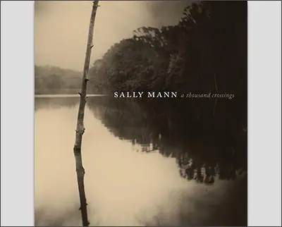Sally Mann: A Thousand Crossings Hardcover by Sarah Greenough (Author), Sarah Kennel (Author), Sally Mann (Photographer), Hilton Als (Contributor)