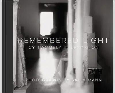 Remembered Light: Cy Twombly in Lexington Hardcover by Sally Mann (Author), Simon Schama (Contributor)