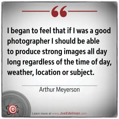 Set against a grey background with a striking red line and bold quotation marks, this quote by Arthur Meyerson inspires the creation of strong images, no matter the conditions.