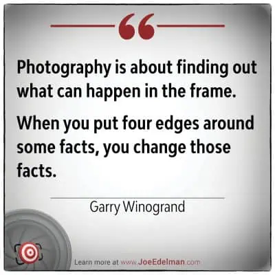 Garry Winogrand once said, "Photography is about discovering what can happen within the frame. By placing four edges around facts, you alter them.