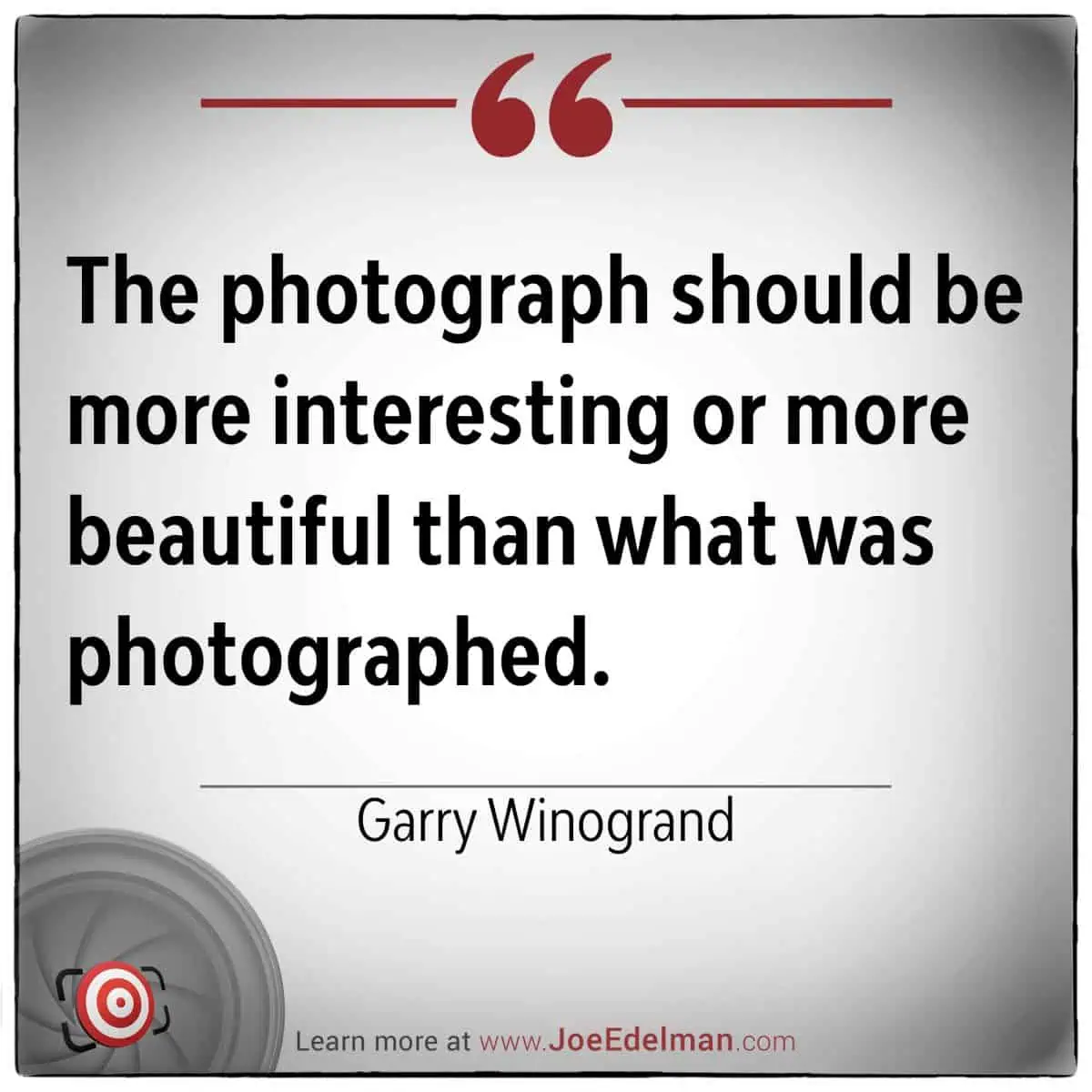 Quote image highlighting Garry Winogrand's insightful words: "The photograph should be more interesting or more beautiful than what was photographed." Discover more through the link provided below.