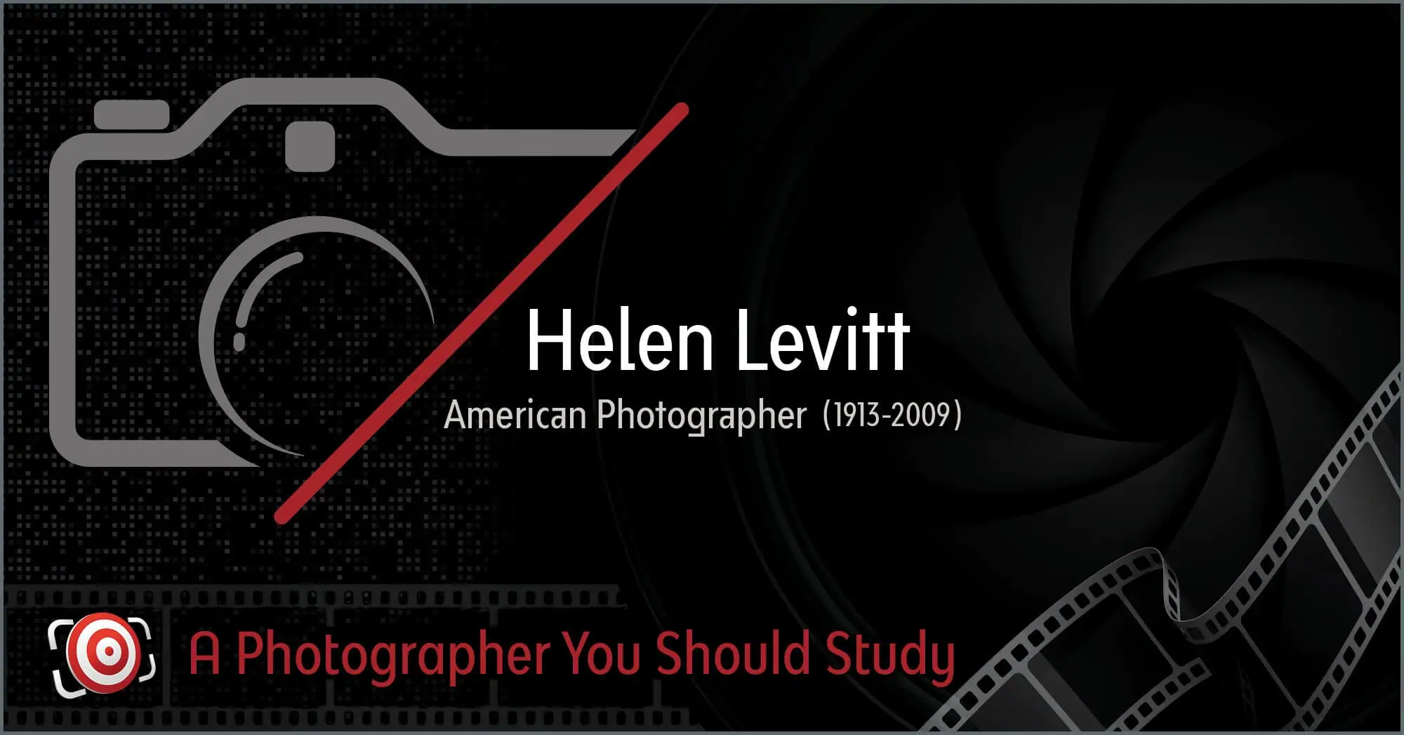Graphic showcasing the name Helen Levitt, iconic American photographer (1913-2009), accompanied by camera and film reel icons. The text compellingly reads: "Helen Levitt: A Photographer You Should Study.