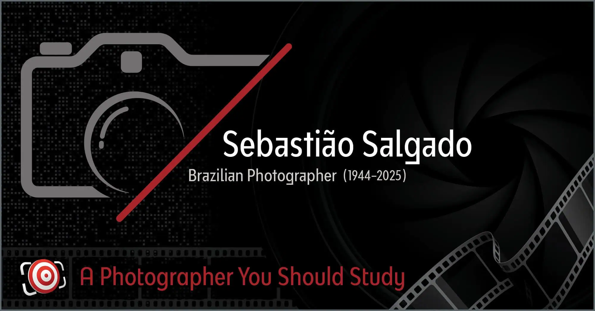 A graphic featuring a camera icon, film strip, and text highlighting renowned Brazilian photographer Sebastião Salgado (1944–2025), with the phrase "A Photographer You Should Study.