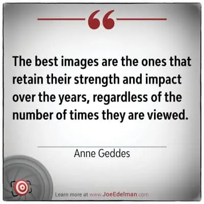 A quotation by Anne Geddes beautifully states, "The best images are the ones that retain their strength and impact over the years, regardless of how often they are viewed.