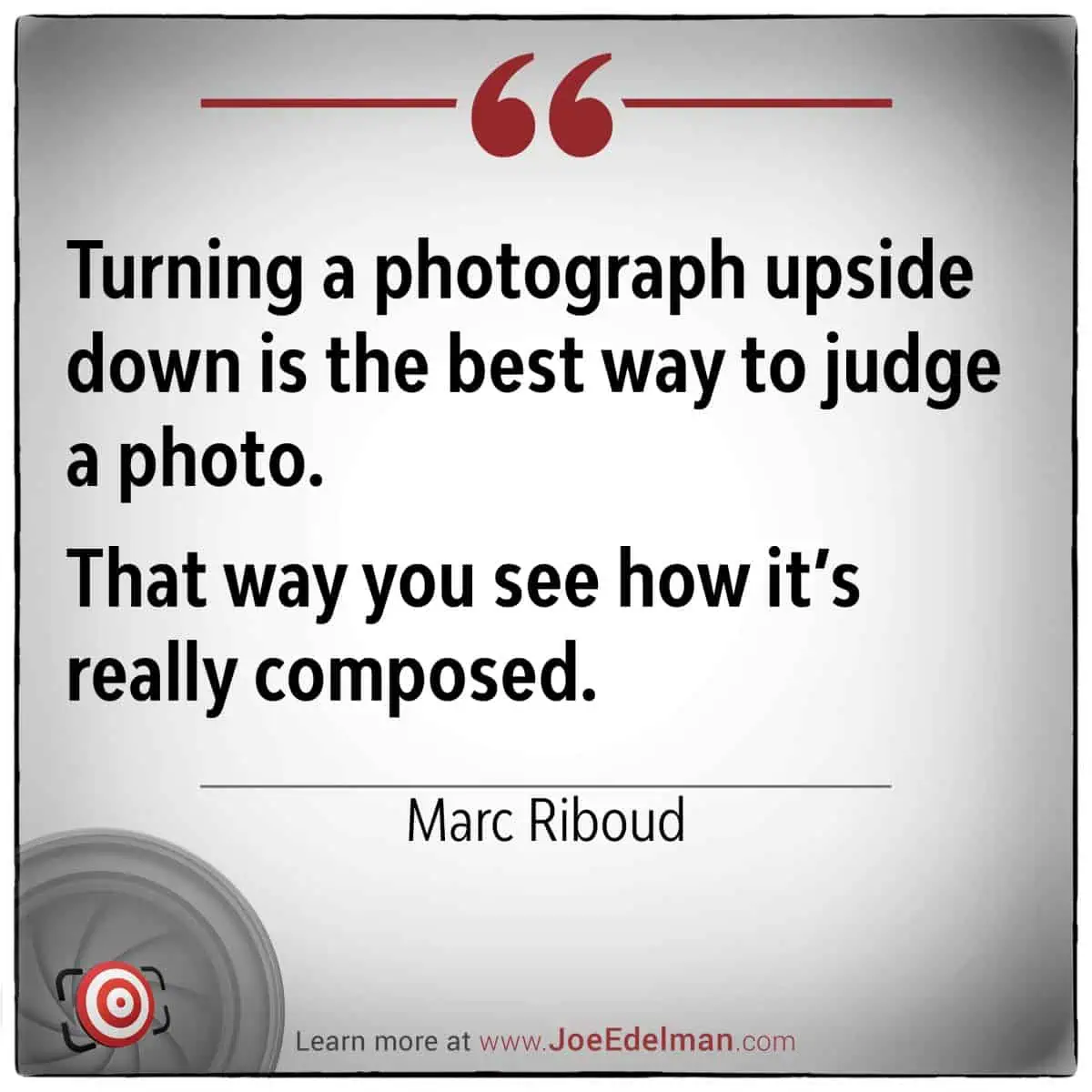 A thoughtful quote by Marc Riboud about judging a photo's composition by viewing it upside down—with a camera graphic and website link below.