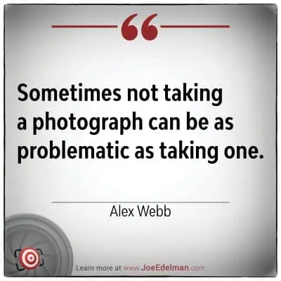 A quote by renowned photographer Alex Webb on a gray background reads, "Sometimes not taking a photograph can be as problematic as taking one." Logo and website are at the bottom.