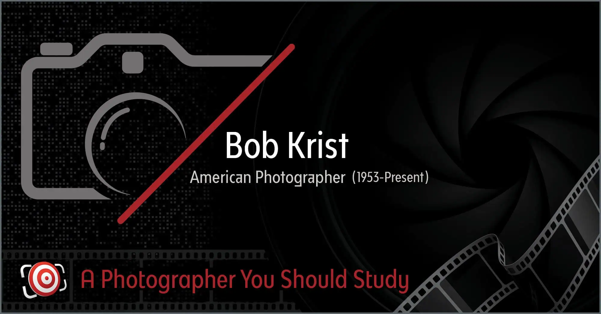 A graphic showcases a camera icon with the text "Bob Krist, American Photographer (1953-Present)" and the phrase "A Photographer You Should Study," elegantly set against a film-themed backdrop, capturing Bob Krist's iconic legacy.