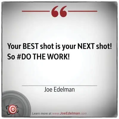 Inspirational quote by Joe Edelman: "Your BEST shot is your NEXT shot! So #DO THE WORK!" with a target graphic in the corner.
