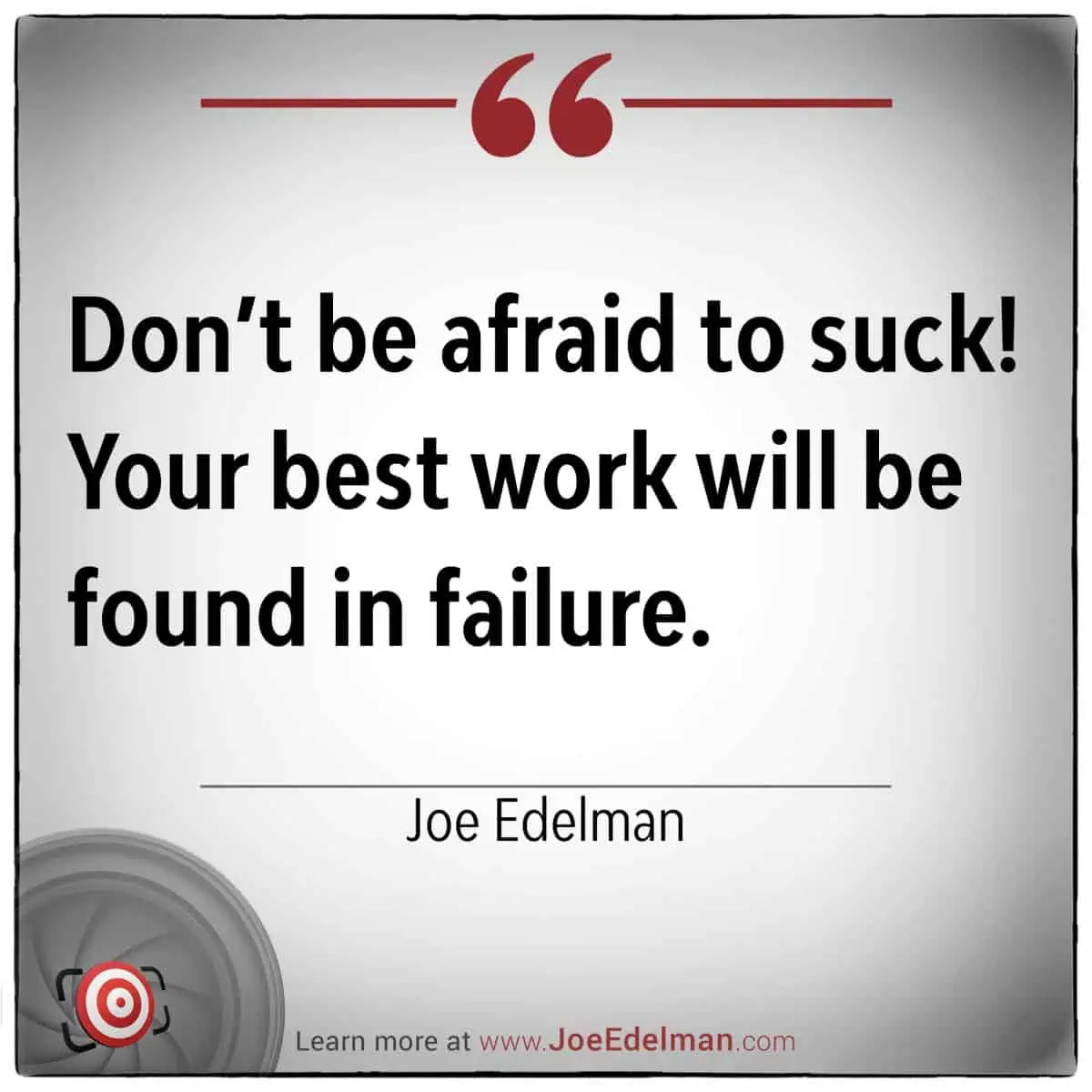 An inspirational quote by Joe Edelman graces a gray background, urging: "Don't be afraid to suck! Your best work will be found in failure.