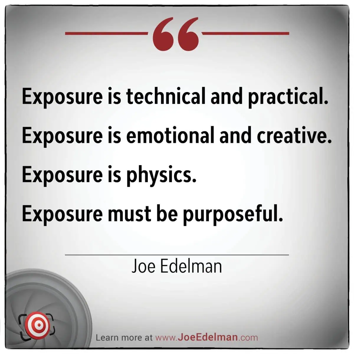 Text graphic featuring a quote by Joe Edelman: "Exposure is technical and practical. Exposure is emotional and creative. Exposure is physics. Exposure must be purposeful.