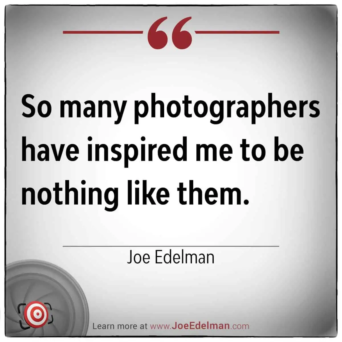Text graphic featuring a quote by Joe Edelman: "So many photographers have inspired me to be nothing like them."