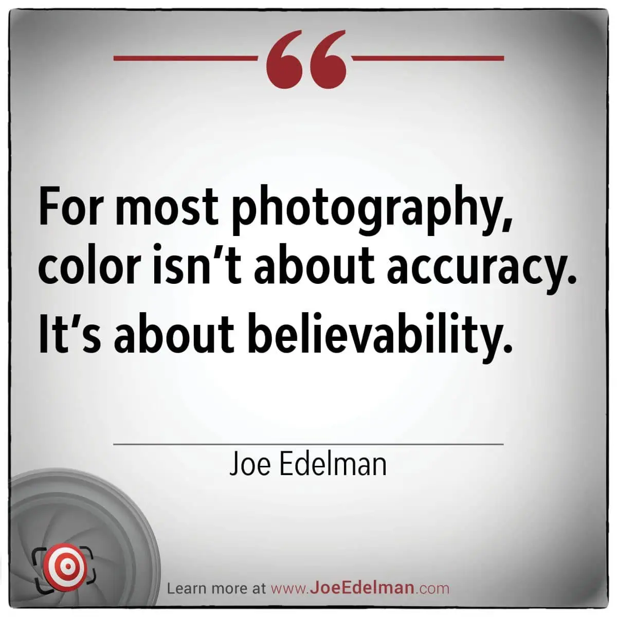 A quote by Joe Edelman reads, "For most photography, color isn’t about accuracy. It’s about believability," on a white background featuring Joe Edelman’s name along with website and logo elements.