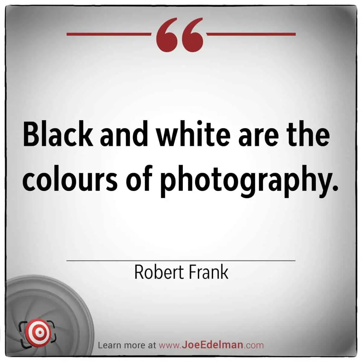 A quote elegantly adorned with decorative accents proclaims, "Black and white are the colours of photography," a thought insightfully attributed to Robert Frank.