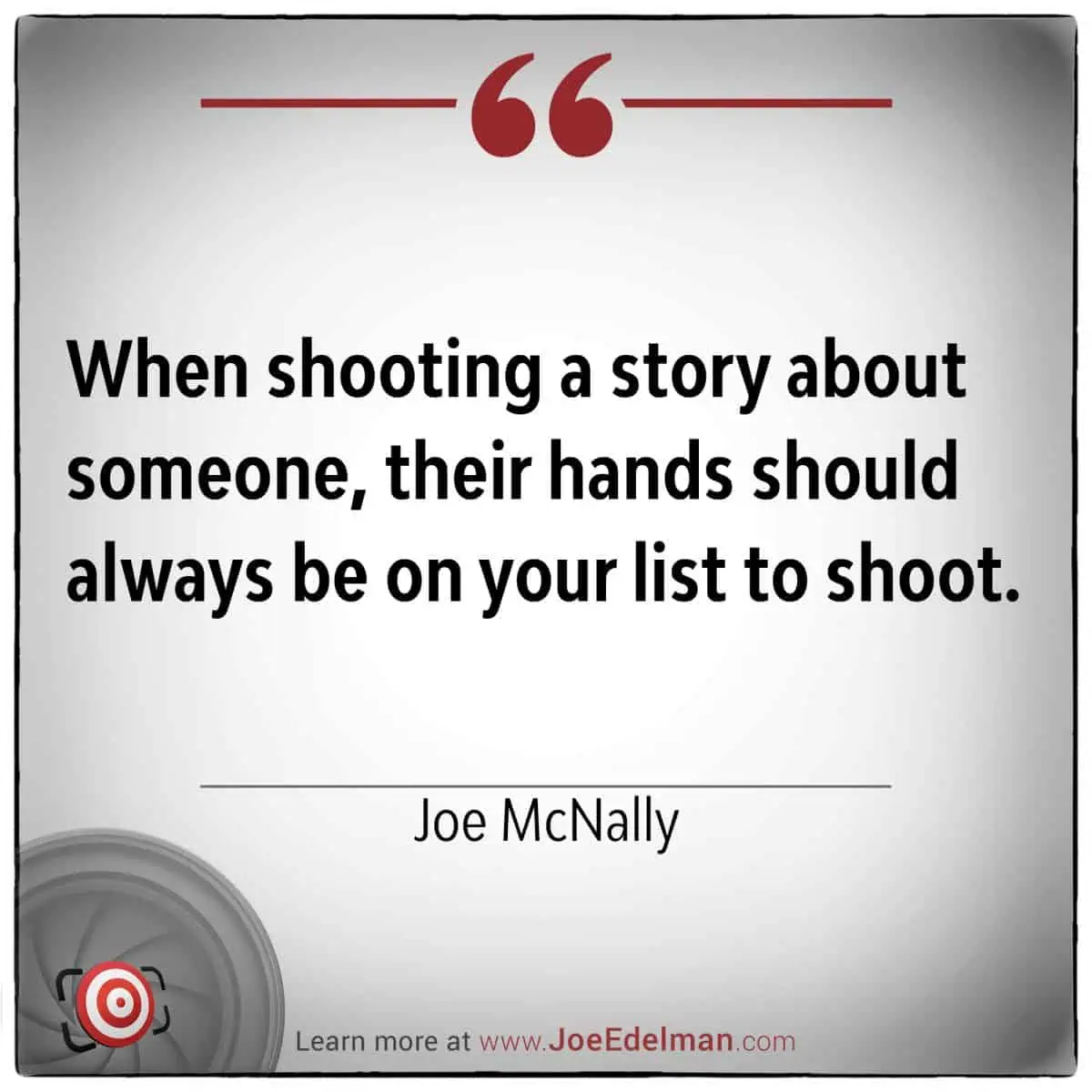 The image features Joe McNally's insightful quote: "When shooting a story about someone, their hands should always be on your list to shoot.