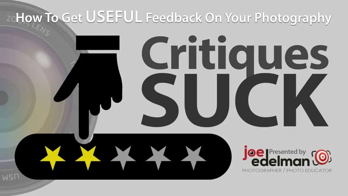 Photography Critiques Suck! How to get useful feedback on your photos