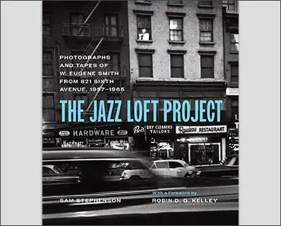 The Jazz Loft Project: Photographs and Tapes of W. Eugene Smith from 821 Sixth Avenue, 1957–1965 Hardcover – June 27, 2023by Sam Stephenson (Author), W. Eugene Smith (Photographer), Robin D. G. Kelley (Foreword)