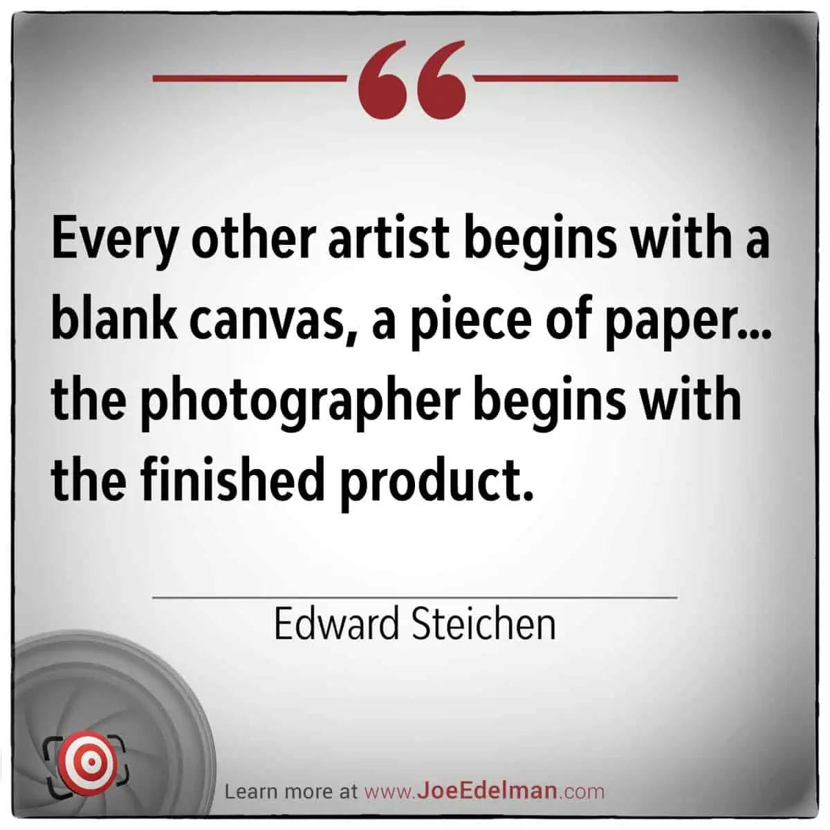 Edward Steichen once remarked that unlike other art forms, photography begins not with a blank canvas but with the world itself, shaping it until the finished product emerges.