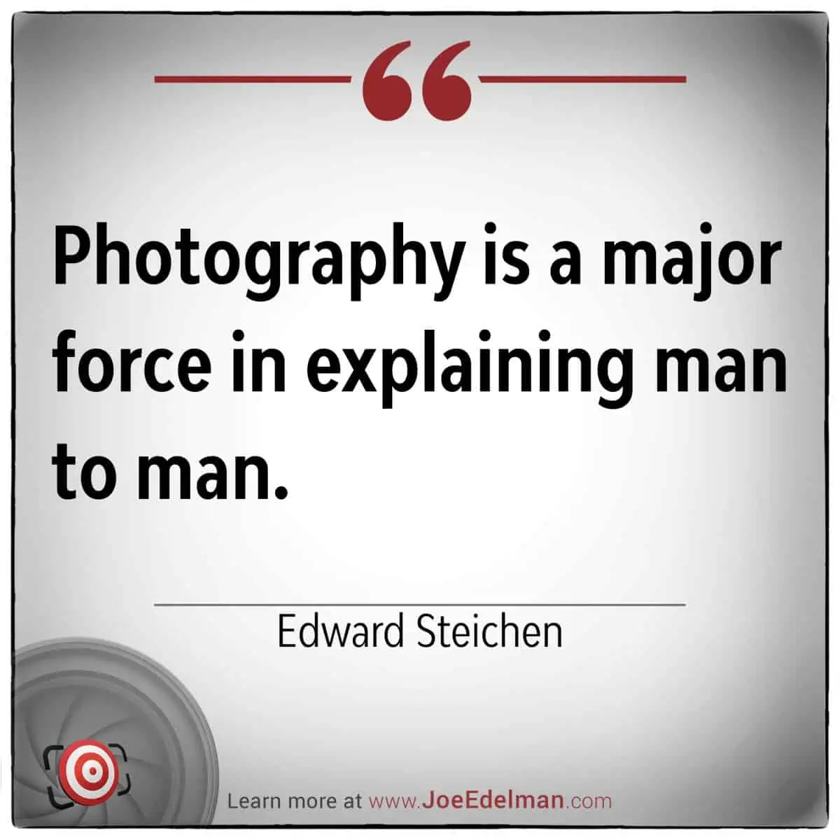 Quote on a graphic: "Photography by Edward Steichen is a major force in explaining man to man.