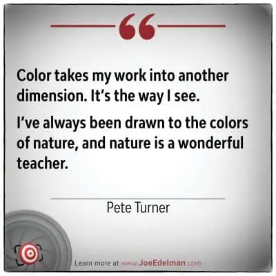 Pete Turner once said, "Color takes my work into another dimension. It's the way I see." Always captivated by nature's hues, he found in it a wonderful teacher.