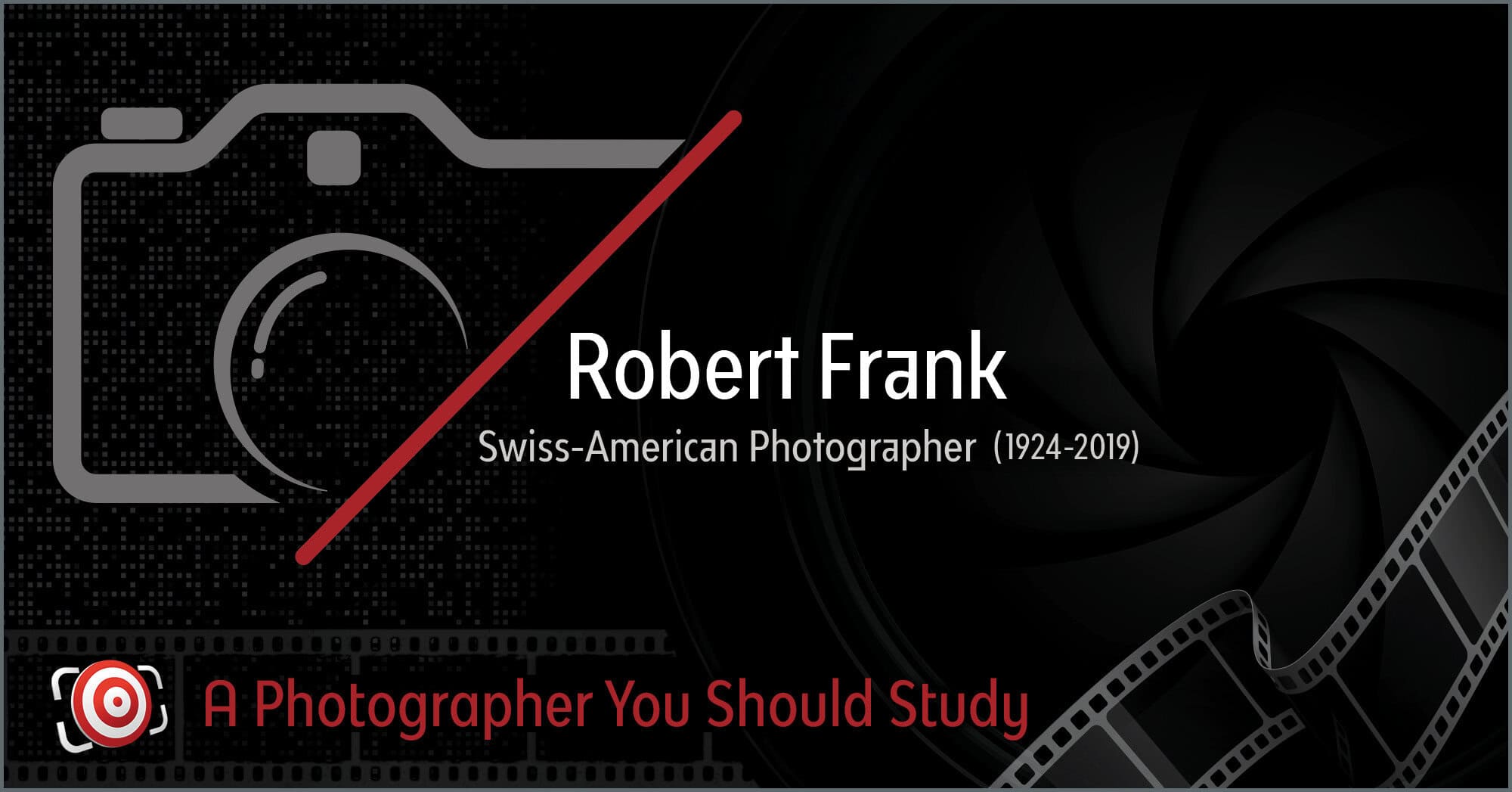 Graphic showcasing the name Robert Frank, legendary Swiss-American photographer (1924-2019), enriched with a camera icon and film strip background. Text declares: "Robert Frank: A Photographer You Should Study.