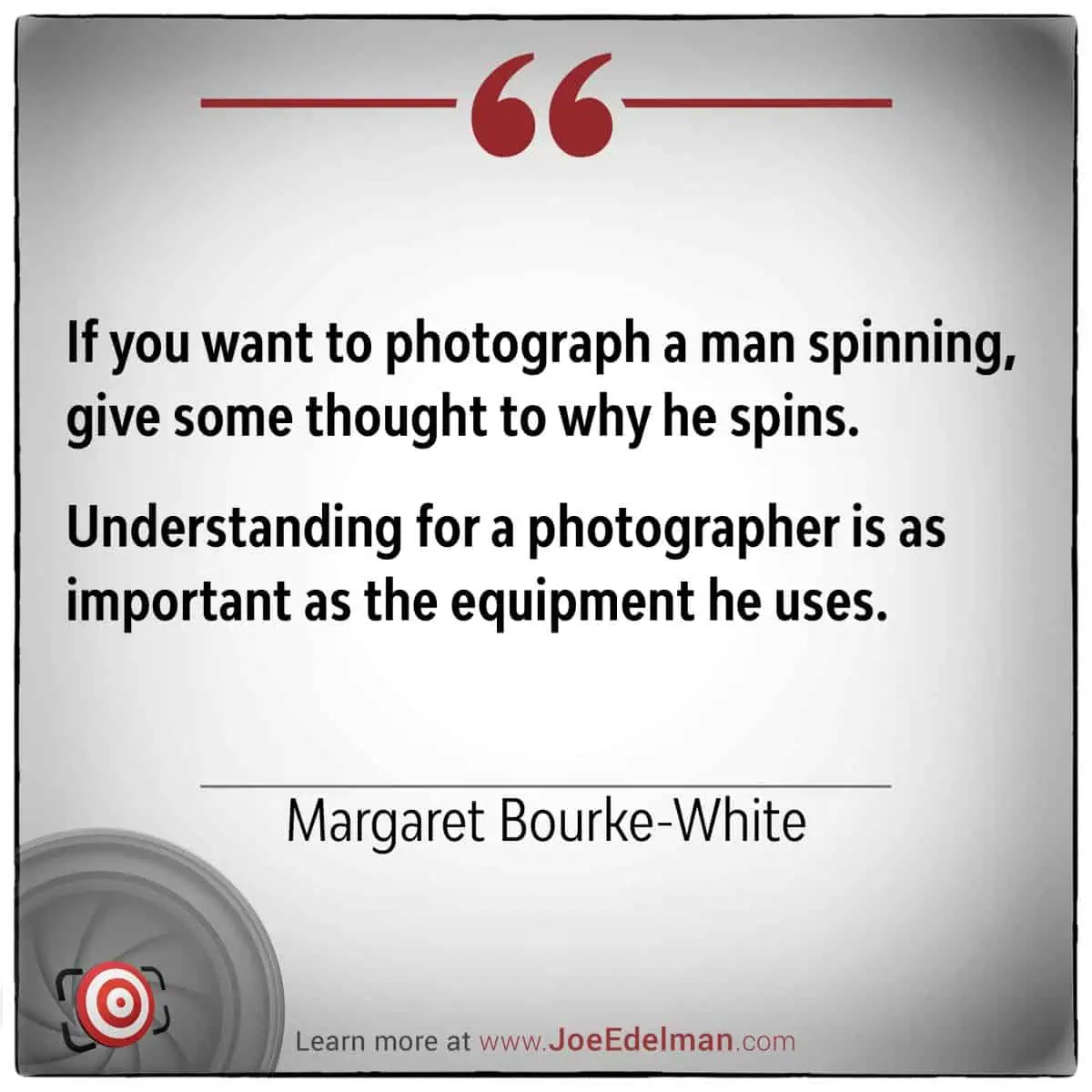 Renowned photographer Margaret Bourke-White once emphasized that truly understanding your subject is just as crucial in photography as the equipment you wield.