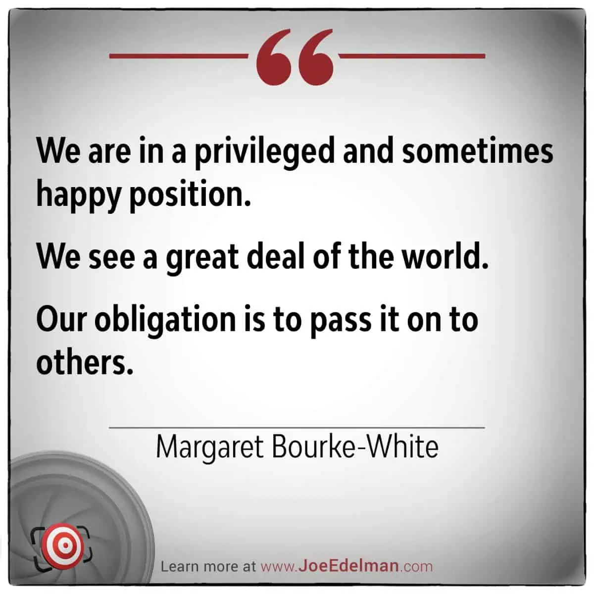 A quote by Margaret Bourke-White, reflecting on privilege and the importance of sharing experiences, is elegantly displayed on a white background adorned with decorative elements.