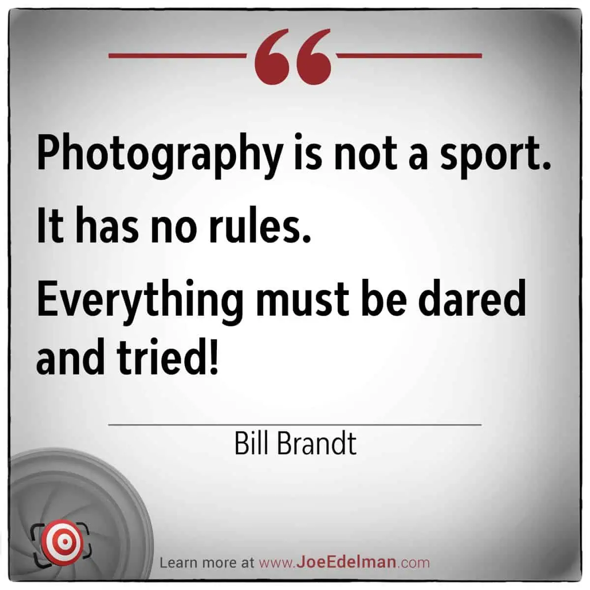 Quote image showcasing Bill Brandt's inspiring words: "Photography, as Bill Brandt famously said, is not a sport. It has no rules. Everything must be dared and tried!.