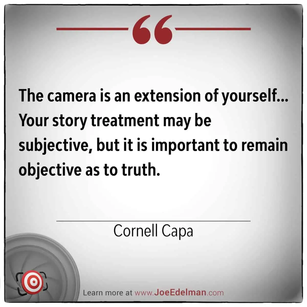 Cornell Capa eloquently captures the essence of the camera as an extension of oneself, highlighting its role in delivering objective storytelling.