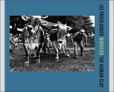 Lee Friedlander: Workers: The Human Clay Hardcover – by Lee Friedlander (Photographer)