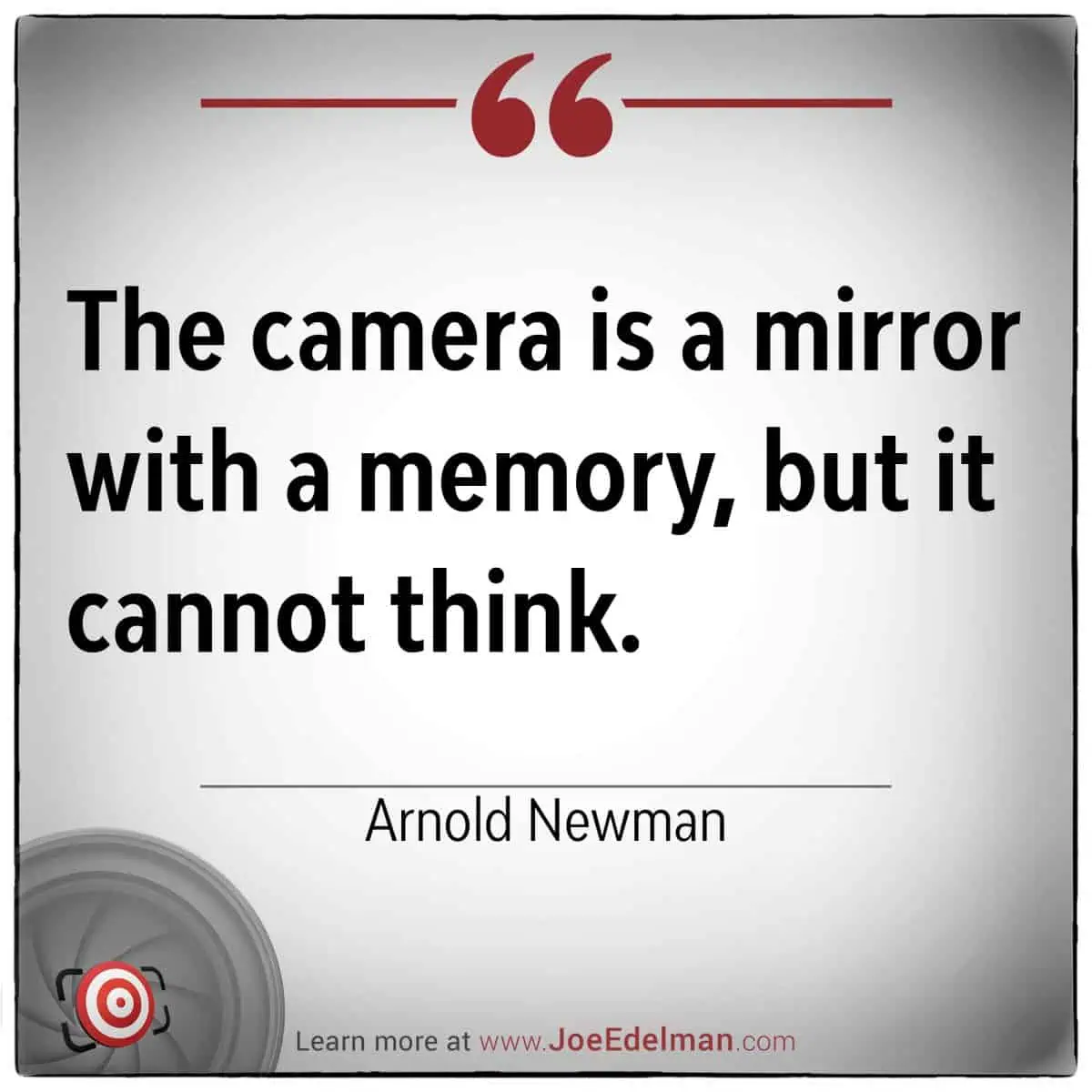 Quote image capturing the essence of Arnold Newman's insight: "The camera is a mirror with a memory, but it cannot think.