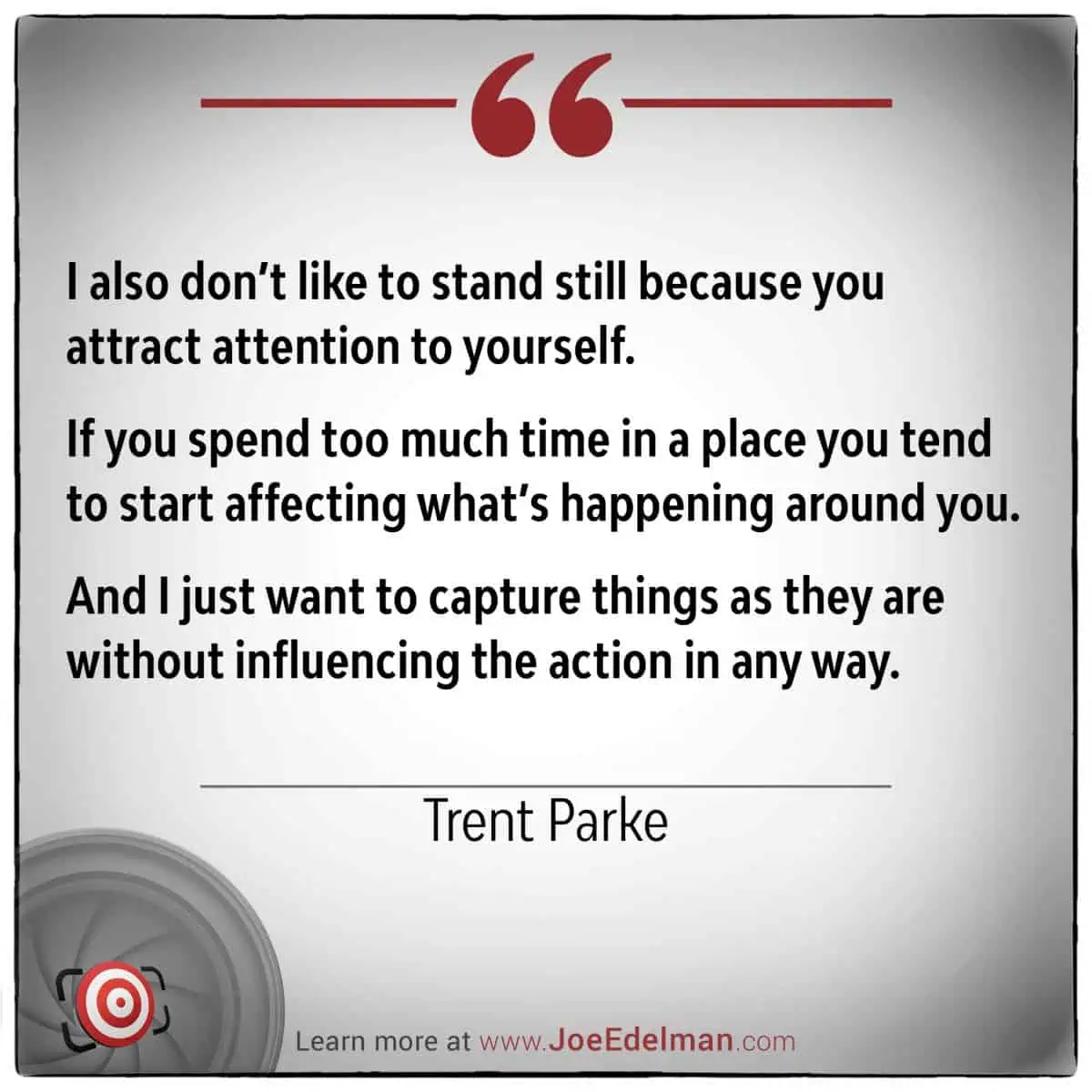 A quote by renowned photographer Trent Parke highlights the art of capturing images without influencing the action. A camera graphic and website link are featured at the bottom for a seamless experience.