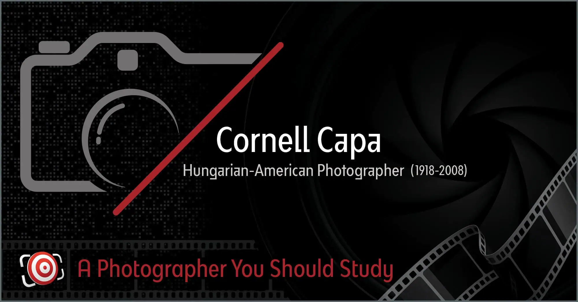 Graphic design showcasing a camera outline, the text "Cornell Capa: Hungarian-American Photographer (1918–2008)," and "A Photographer You Should Study" adorned with film strips in the background.