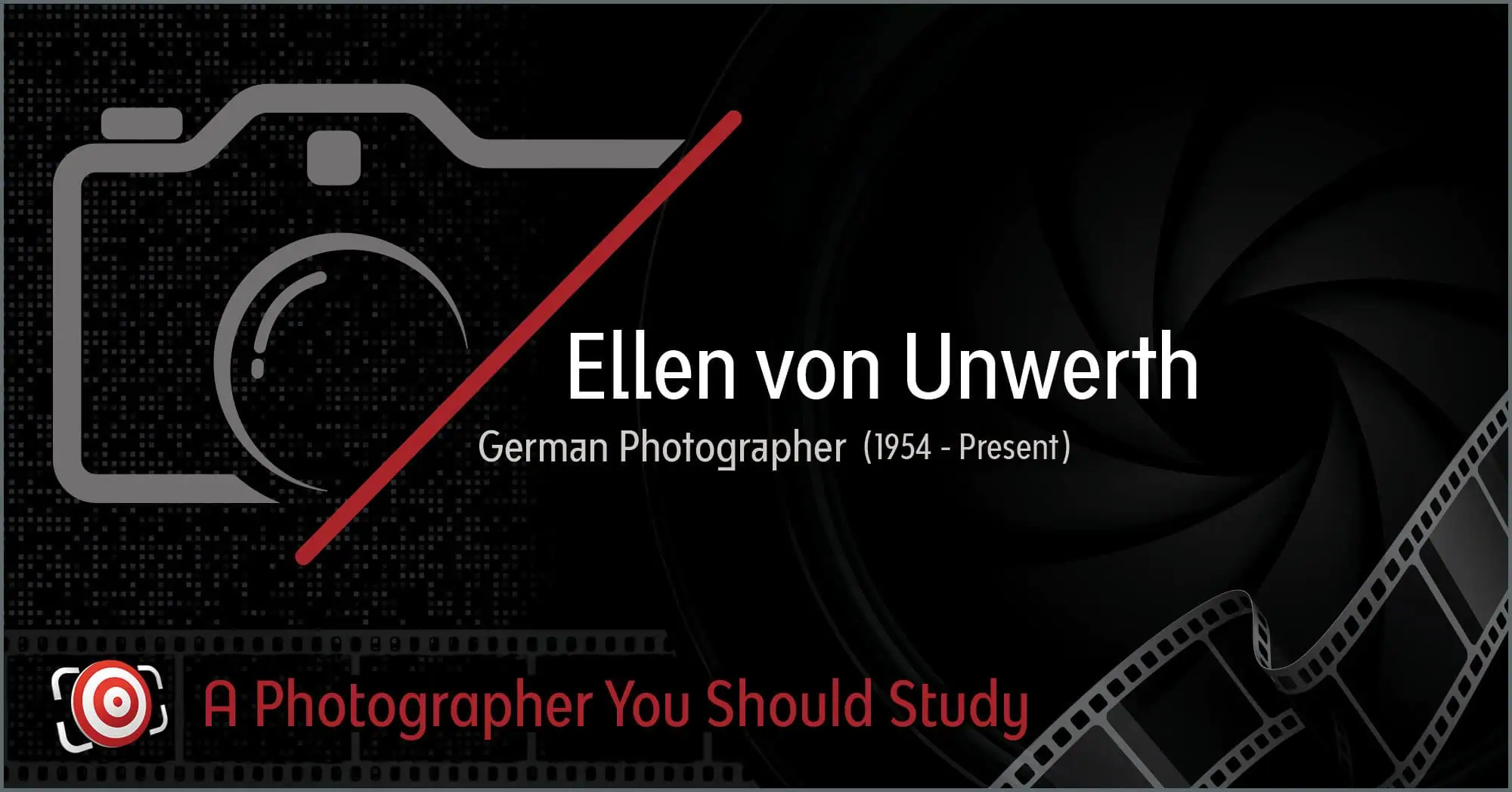 Graphic image featuring a stylized camera, filmstrip, and lens, with text: "German Photographer (1954 - Present) Ellen von Unwerth: A Photographer You Should Study".