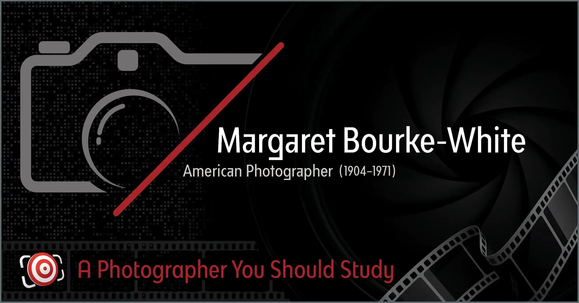 Explore the powerful artistry of Margaret Bourke-White through this illustration featuring a camera graphic and film strip. The text reads: "Margaret Bourke-White: A Photographer You Should Study.