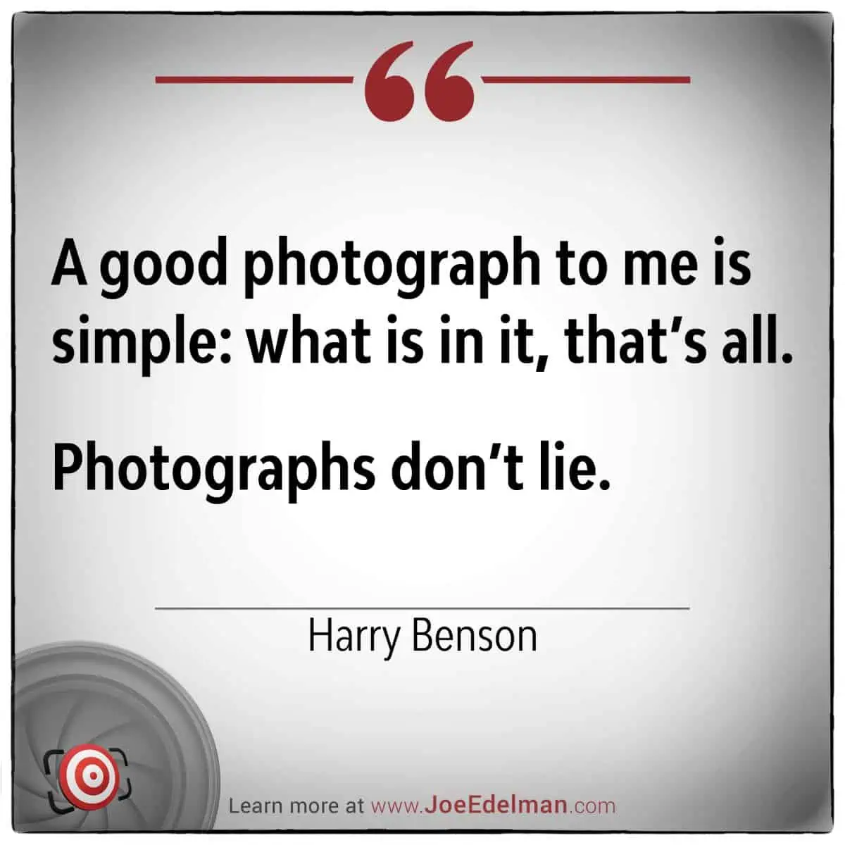 A quote by the renowned photographer Harry Benson captures it perfectly: "A good photograph to me is simple: what is in it, that's all. Photographs don't lie." Logo and website details at the bottom.