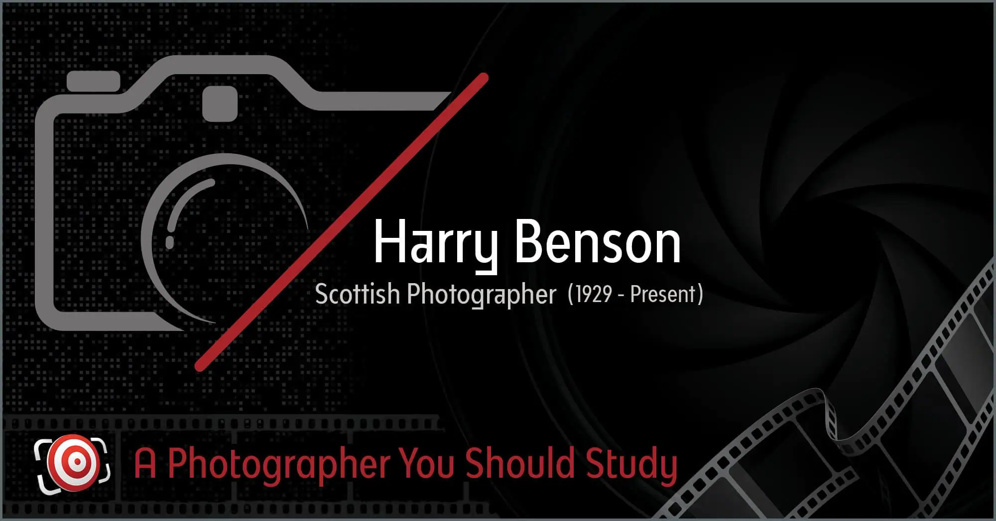This digital graphic features the text "Harry Benson, Scottish Photographer (1929 - Present)" adorned with a camera icon and film motif. At the bottom, it reads "A Legendary Photographer You Should Study.