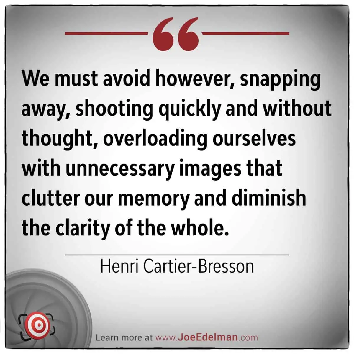 A quote by the master Henri Cartier-Bresson emphasizes avoiding quick, thoughtless photography to preserve clarity, capturing the decisive moment with precision and intent.