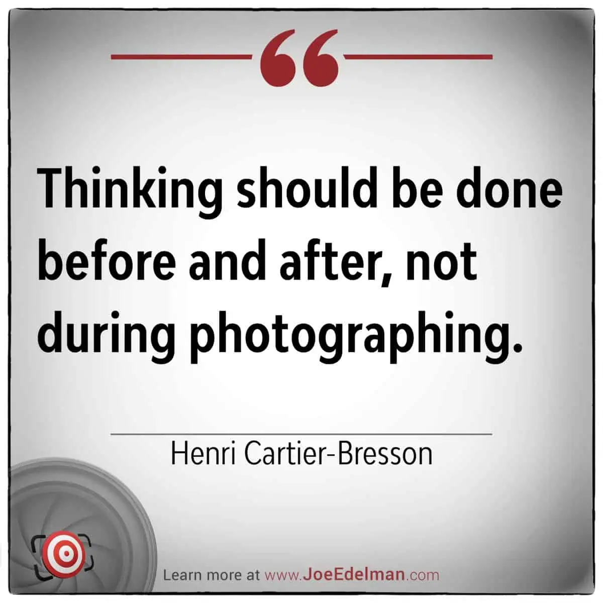 Quote by the master Henri Cartier-Bresson: "Thinking should be done before and after, not during photographing," capturing the essence of the decisive moment. The background is gradient gray with red accent lines.
