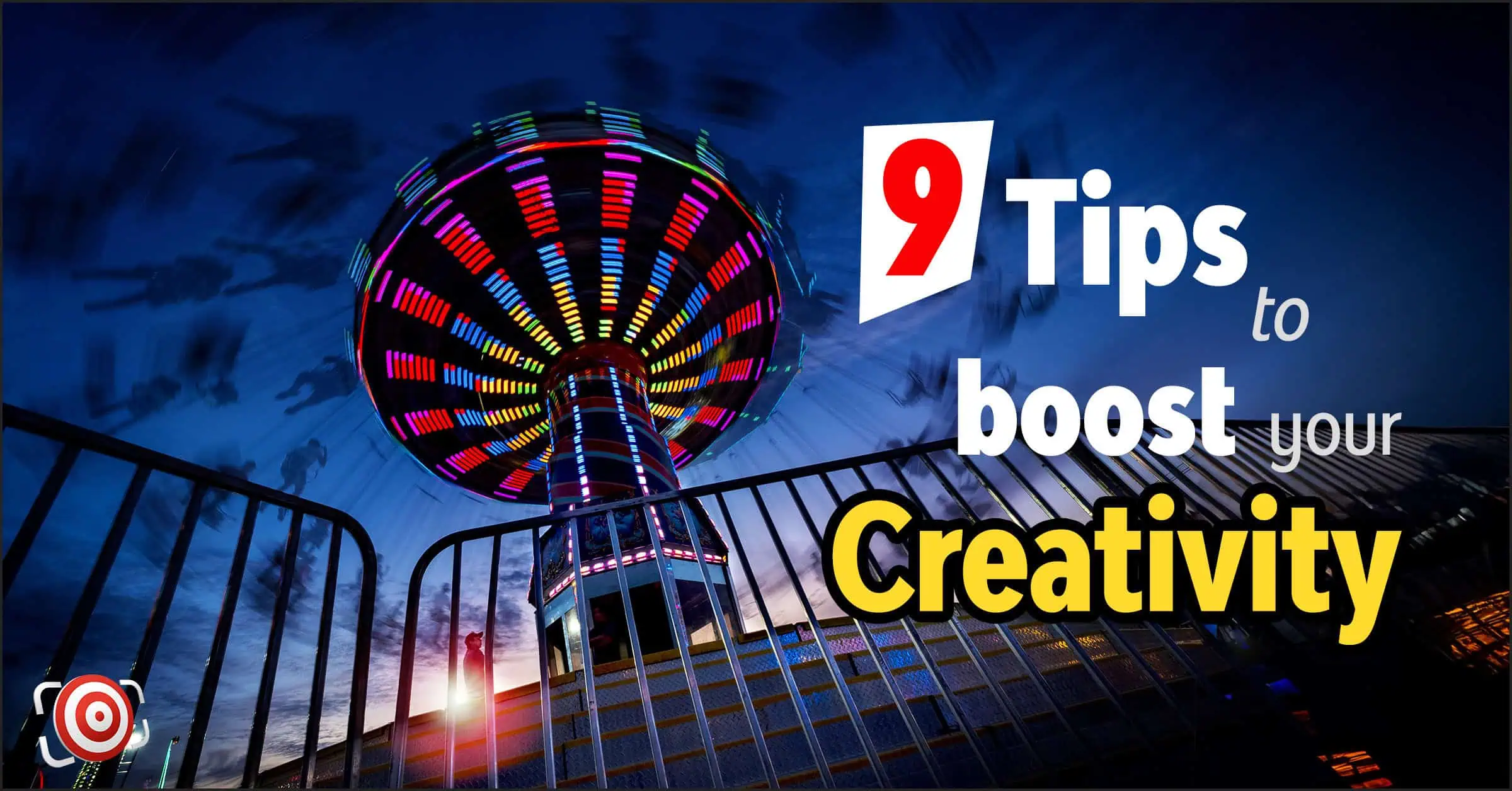 A colorful amusement park ride spins with blurred motion at night, adding excitement and energy. In the foreground, a metal fence stands guard. Text reads: "9 Tips to make you more creative," promising insights to ignite your imagination and boost your creativity.