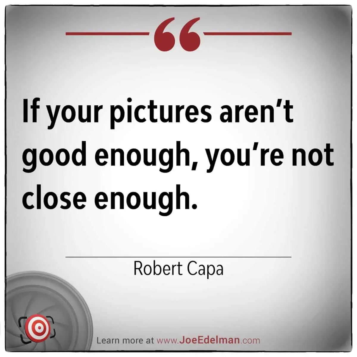 Featuring a graphic with Robert Capa's iconic quote: "If your pictures aren’t good enough, you’re not close enough.