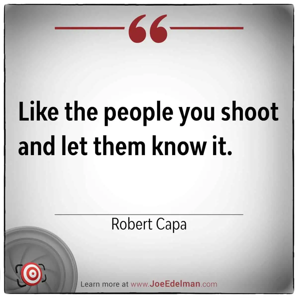 Quote by Robert Capa: "Like the people you shoot and let them know it," with a watermark of JoeEdelman.com.