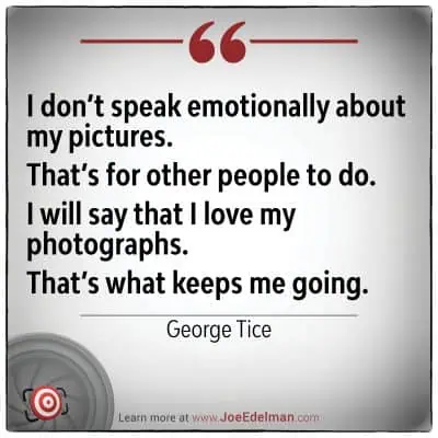 Quote by George Tice about photography, emphasizing love for photographs over emotional expression.